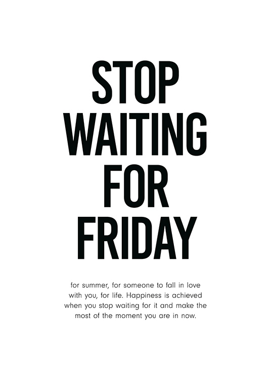 Stop Waiting for Friday Affiche / Affiche citation chez Desenio AB (12001)