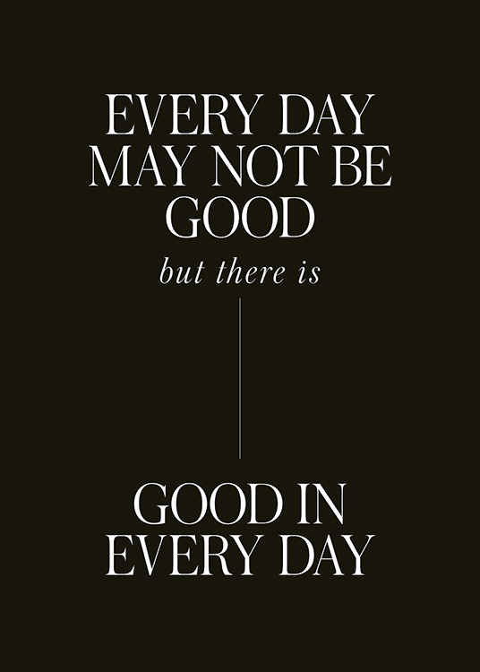  – Texte « Every day may not be good but there is good in every day » en blanc sur un fond noir